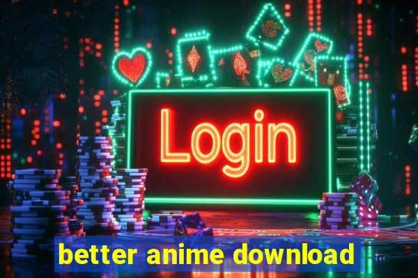 better anime download